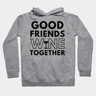 Good Friends Wine Together. Funny Wine Lover Saying Hoodie